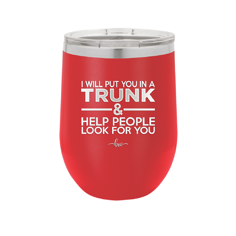 I Will Put You in a Trunk and Help People Look for You - Laser Engraved Stainless Steel Drinkware - 2471 -