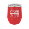 I Will Put You in a Trunk and Help People Look for You - Laser Engraved Stainless Steel Drinkware - 2471 -