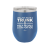 I Will Put You in a Trunk and Help People Look for You - Laser Engraved Stainless Steel Drinkware - 2471 -