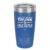 I Will Put You in a Trunk and Help People Look for You - Laser Engraved Stainless Steel Drinkware - 2471 -