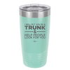 I Will Put You in a Trunk and Help People Look for You - Laser Engraved Stainless Steel Drinkware - 2471 -