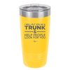 I Will Put You in a Trunk and Help People Look for You - Laser Engraved Stainless Steel Drinkware - 2471 -