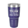 I Will Put You in a Trunk and Help People Look for You - Laser Engraved Stainless Steel Drinkware - 2471 -