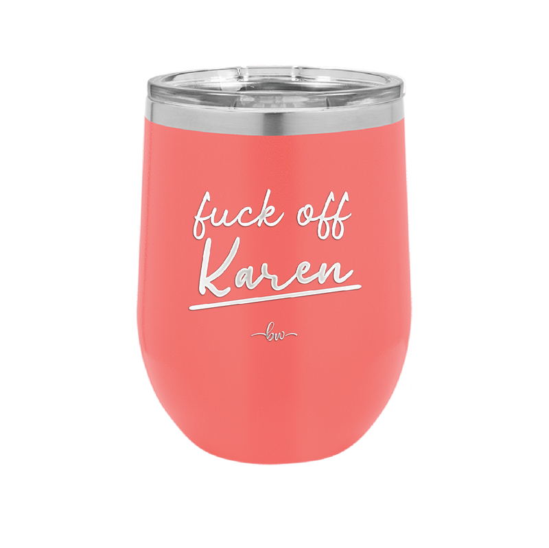 Fuck Off Karen - Laser Engraved Stainless Steel Drinkware - 2475 -