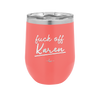 Fuck Off Karen - Laser Engraved Stainless Steel Drinkware - 2475 -