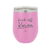 Fuck Off Karen - Laser Engraved Stainless Steel Drinkware - 2475 -