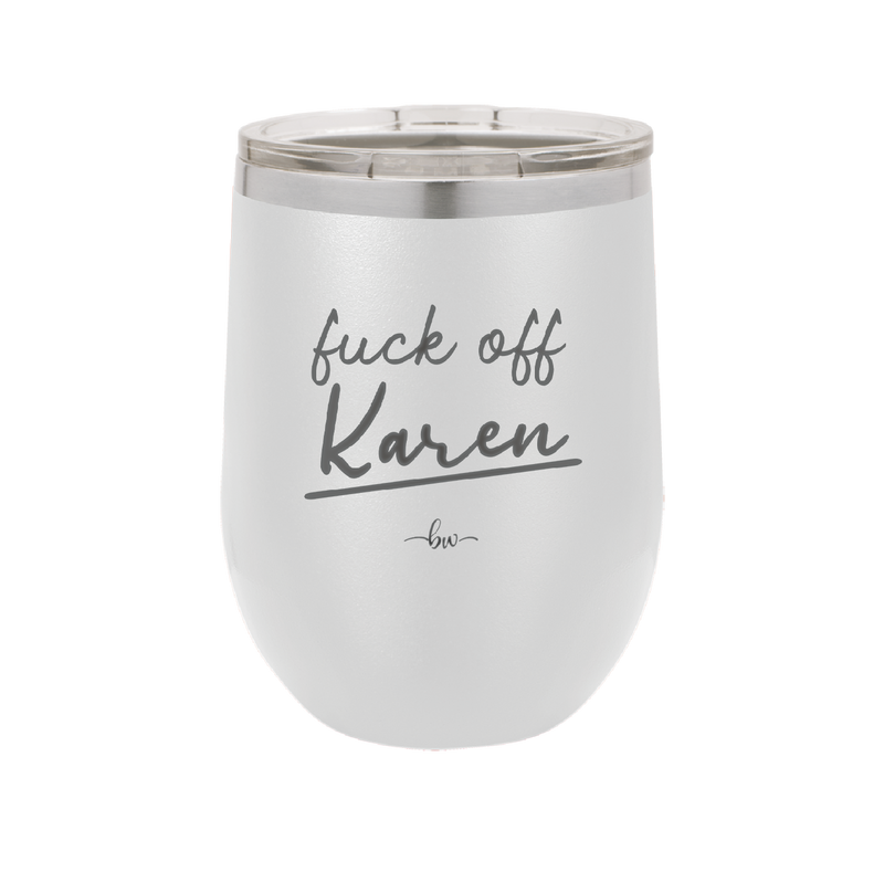 Fuck Off Karen - Laser Engraved Stainless Steel Drinkware - 2475 -