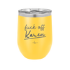 Fuck Off Karen - Laser Engraved Stainless Steel Drinkware - 2475 -