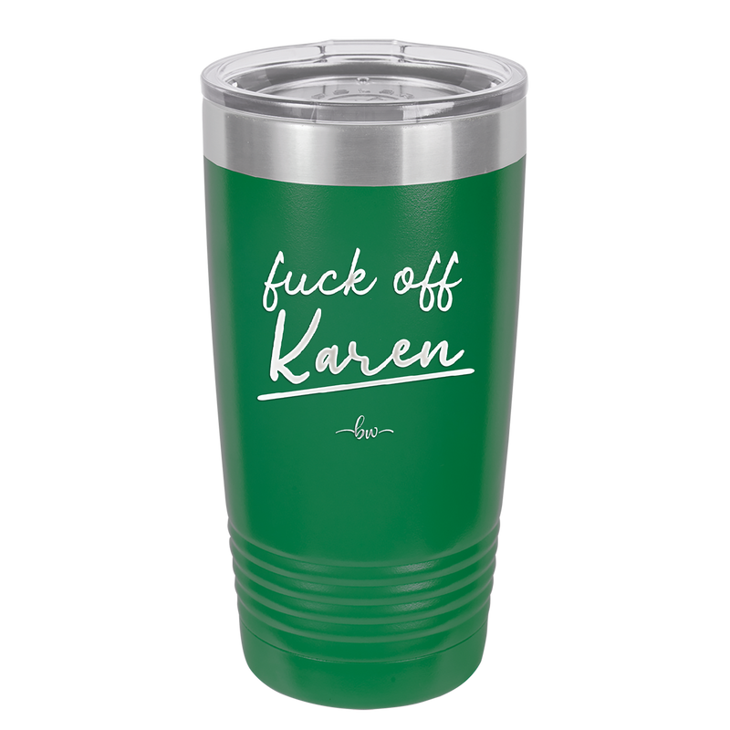 Fuck Off Karen - Laser Engraved Stainless Steel Drinkware - 2475 -