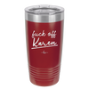 Fuck Off Karen - Laser Engraved Stainless Steel Drinkware - 2475 -