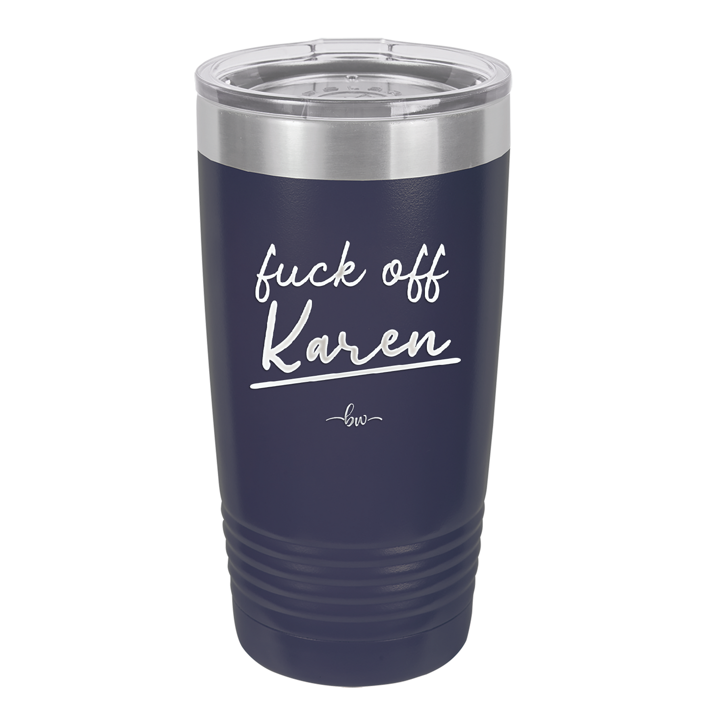 Fuck Off Karen - Laser Engraved Stainless Steel Drinkware - 2475 -