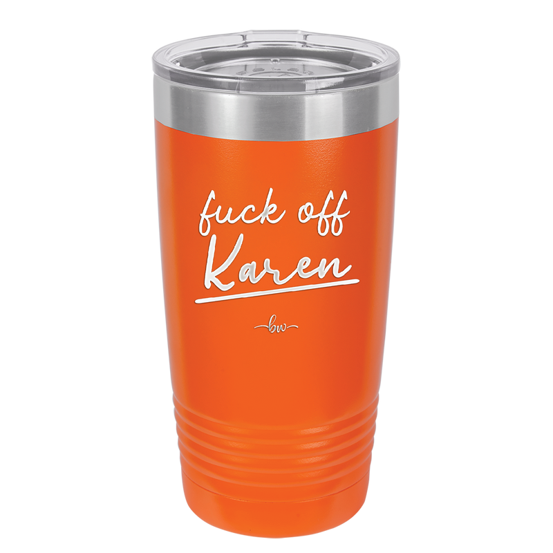 Fuck Off Karen - Laser Engraved Stainless Steel Drinkware - 2475 -