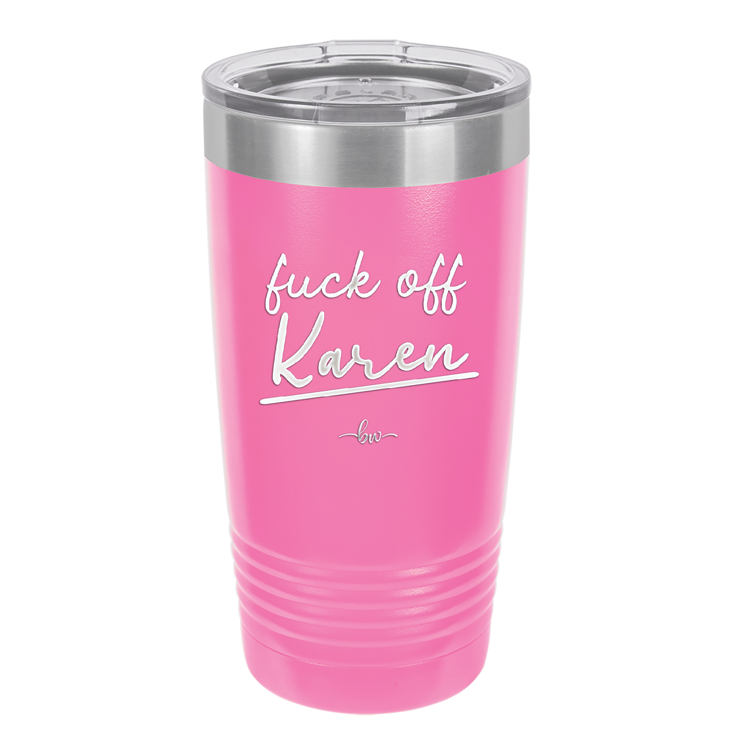 Fuck Off Karen - Laser Engraved Stainless Steel Drinkware - 2475 -