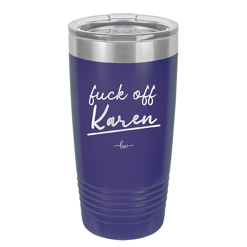 Fuck Off Karen - Laser Engraved Stainless Steel Drinkware - 2475 -