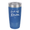 Fuck Off Karen - Laser Engraved Stainless Steel Drinkware - 2475 -