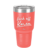 Fuck Off Karen - Laser Engraved Stainless Steel Drinkware - 2475 -