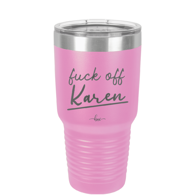 Fuck Off Karen - Laser Engraved Stainless Steel Drinkware - 2475 -