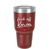 Fuck Off Karen - Laser Engraved Stainless Steel Drinkware - 2475 -