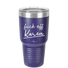 Fuck Off Karen - Laser Engraved Stainless Steel Drinkware - 2475 -