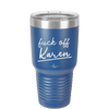 Fuck Off Karen - Laser Engraved Stainless Steel Drinkware - 2475 -