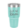 Fuck Off Karen - Laser Engraved Stainless Steel Drinkware - 2475 -