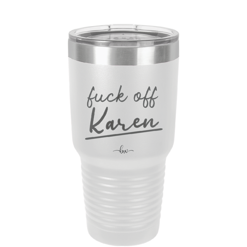 Fuck Off Karen - Laser Engraved Stainless Steel Drinkware - 2475 -