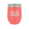 Shut Up Karen Speech Bubble - Laser Engraved Stainless Steel Drinkware - 2477 -