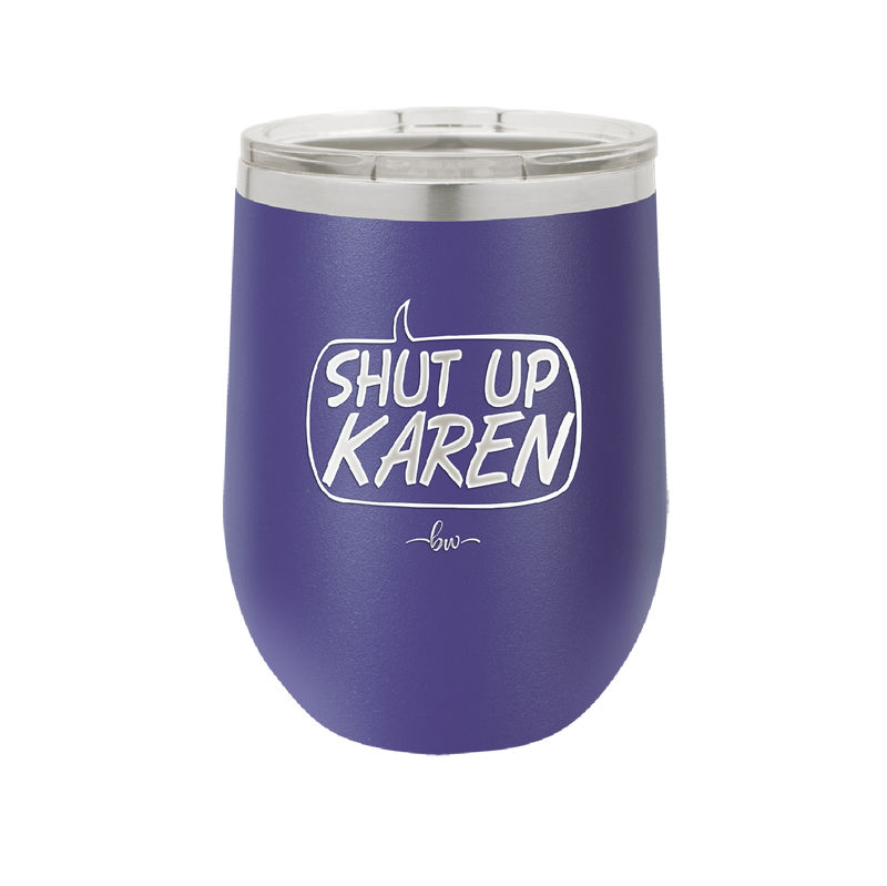 Shut Up Karen Speech Bubble - Laser Engraved Stainless Steel Drinkware - 2477 -