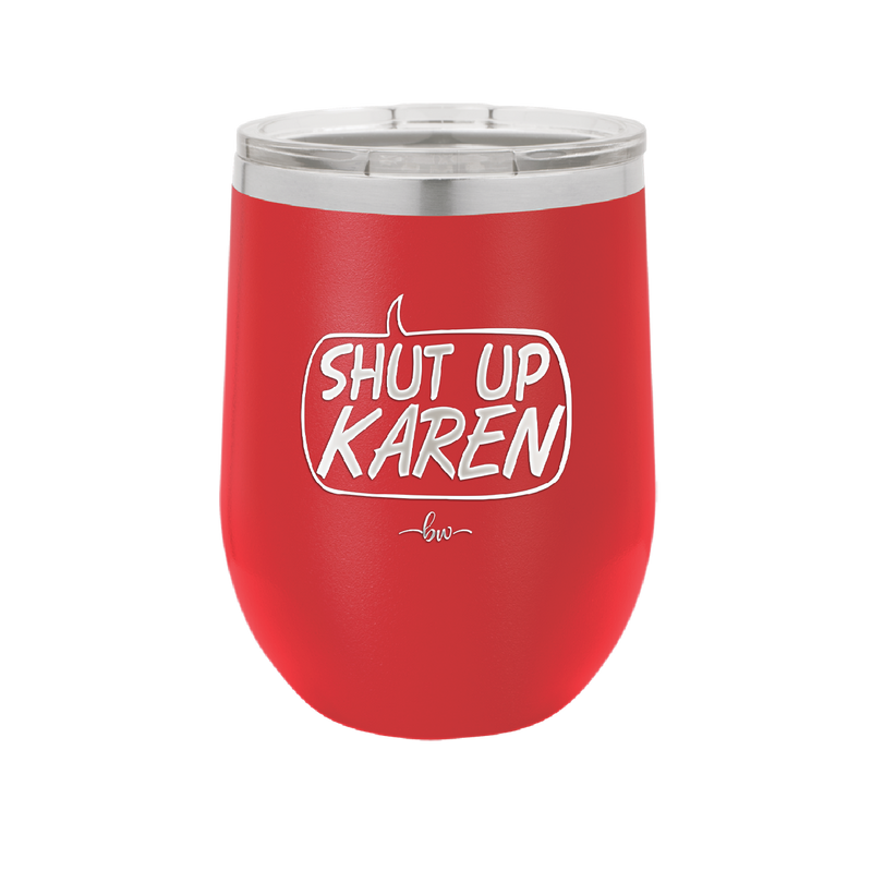 Shut Up Karen Speech Bubble - Laser Engraved Stainless Steel Drinkware - 2477 -