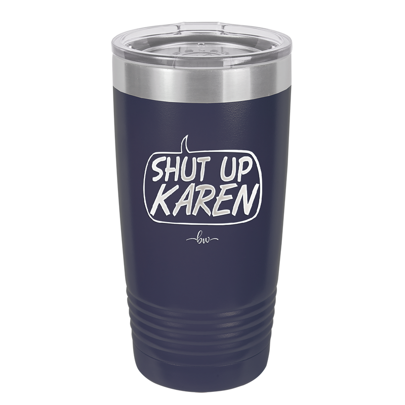 Shut Up Karen Speech Bubble - Laser Engraved Stainless Steel Drinkware - 2477 -