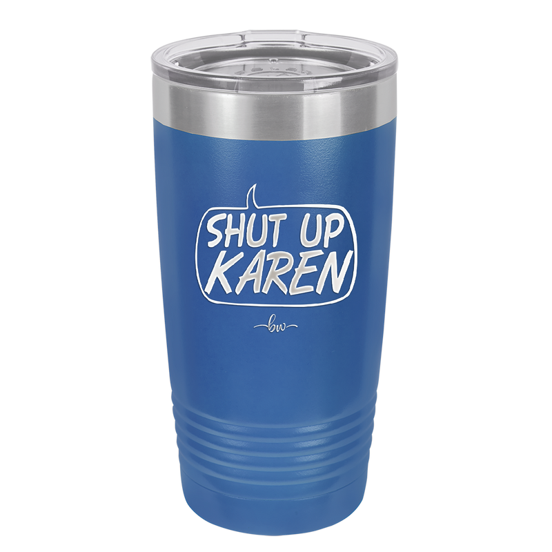 Shut Up Karen Speech Bubble - Laser Engraved Stainless Steel Drinkware - 2477 -