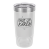 Shut Up Karen Speech Bubble - Laser Engraved Stainless Steel Drinkware - 2477 -