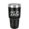 Shut Up Karen Speech Bubble - Laser Engraved Stainless Steel Drinkware - 2477 -