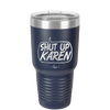 Shut Up Karen Speech Bubble - Laser Engraved Stainless Steel Drinkware - 2477 -