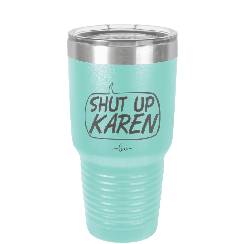 Shut Up Karen Speech Bubble - Laser Engraved Stainless Steel Drinkware - 2477 -