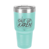 Shut Up Karen Speech Bubble - Laser Engraved Stainless Steel Drinkware - 2477 -