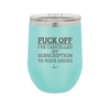 Fuck Off I've Cancelled My Subscription to Your Issues - Laser Engraved Stainless Steel Drinkware - 2478 -