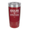 Fuck Off I've Cancelled My Subscription to Your Issues - Laser Engraved Stainless Steel Drinkware - 2478 -