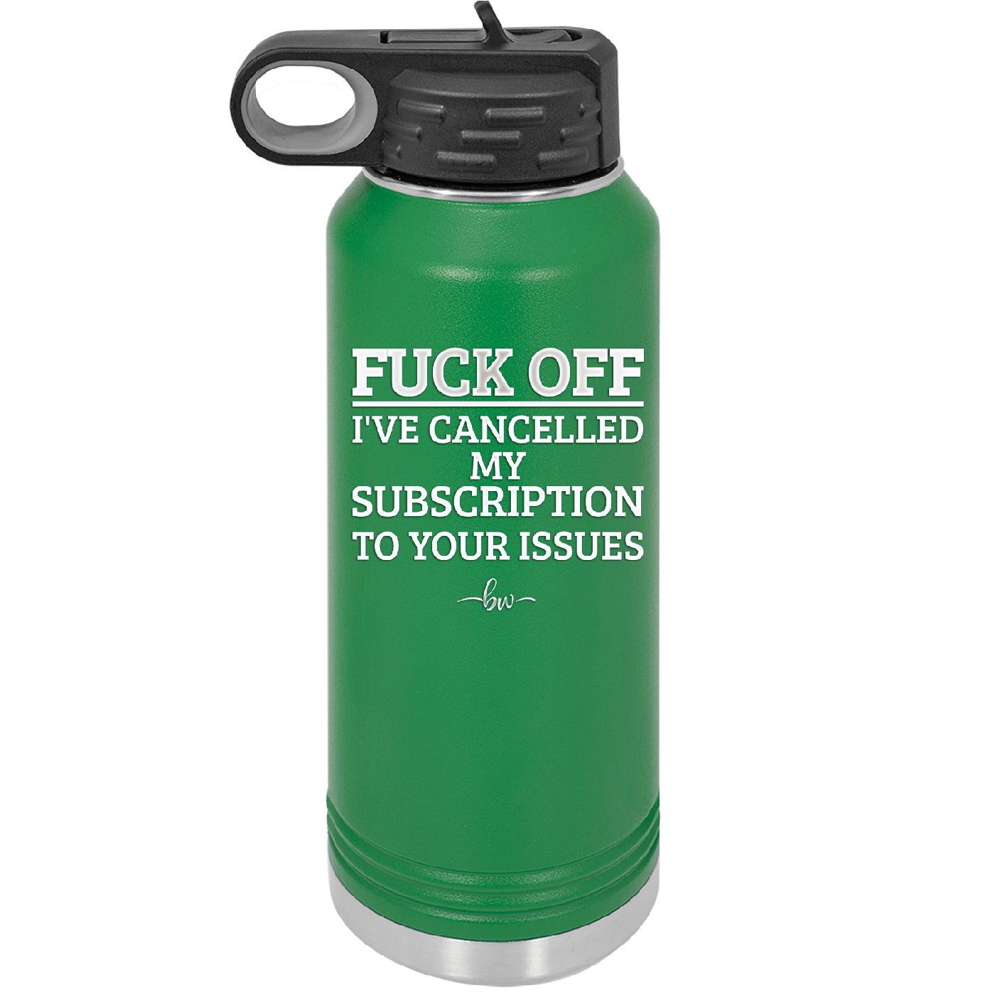 Fuck Off I've Cancelled My Subscription to Your Issues - Laser Engraved Stainless Steel Drinkware - 2478 -