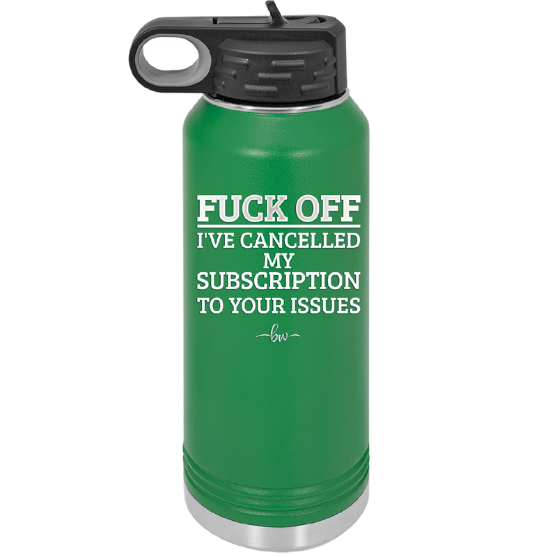 Fuck Off I've Cancelled My Subscription to Your Issues - Laser Engraved Stainless Steel Drinkware - 2478 -