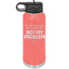 Do You Know What That Sounds Like? Not My Problem - Laser Engraved Stainless Steel Drinkware - 2486 -