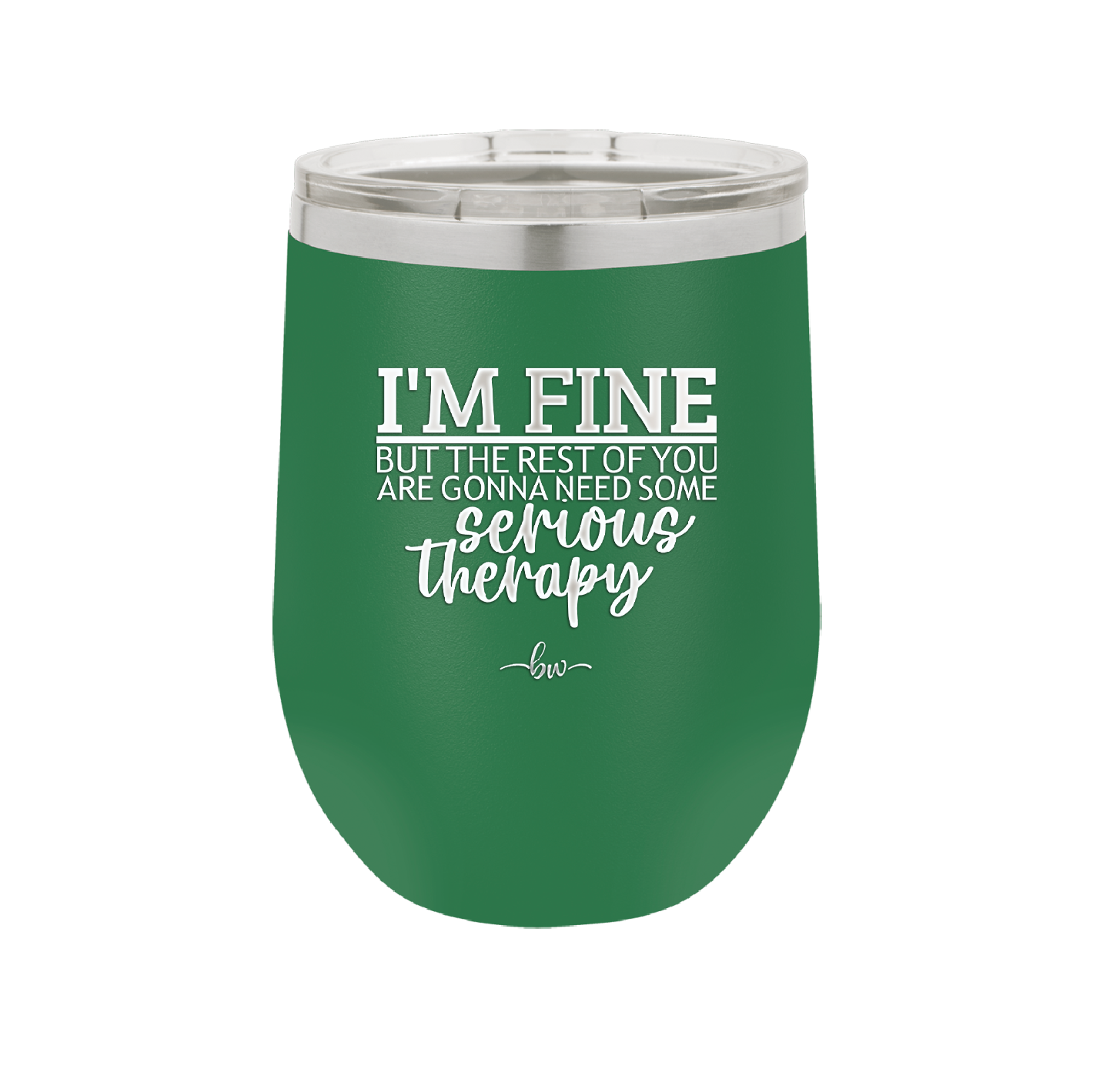 I'm Fine But All the Rest of You Are Gonna Need Serious Therapy - Laser Engraved Stainless Steel Drinkware - 2489 -