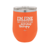 I'm Fine But All the Rest of You Are Gonna Need Serious Therapy - Laser Engraved Stainless Steel Drinkware - 2489 -