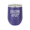 I'm Fine But All the Rest of You Are Gonna Need Serious Therapy - Laser Engraved Stainless Steel Drinkware - 2489 -