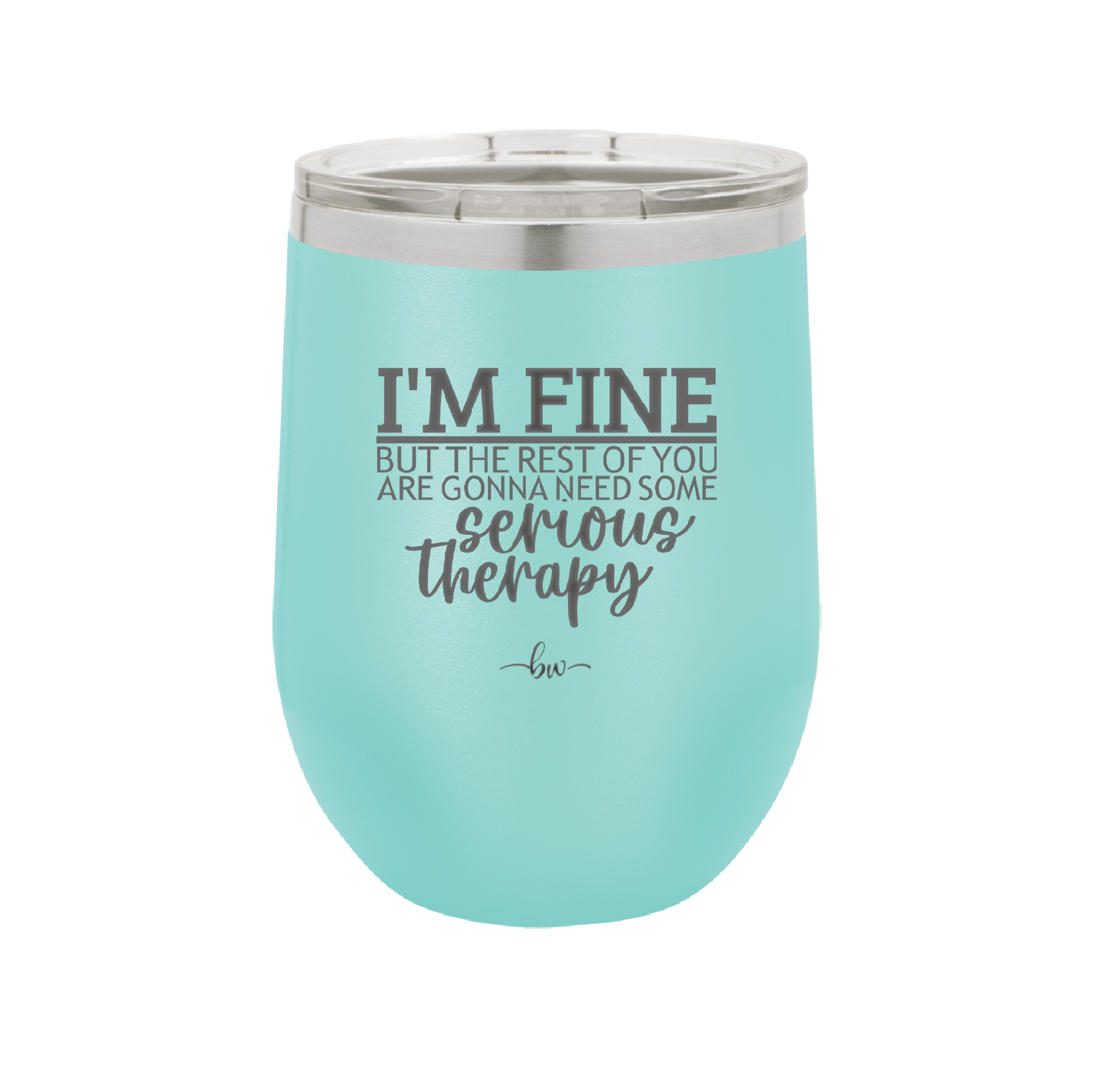 I'm Fine But All the Rest of You Are Gonna Need Serious Therapy - Laser Engraved Stainless Steel Drinkware - 2489 -