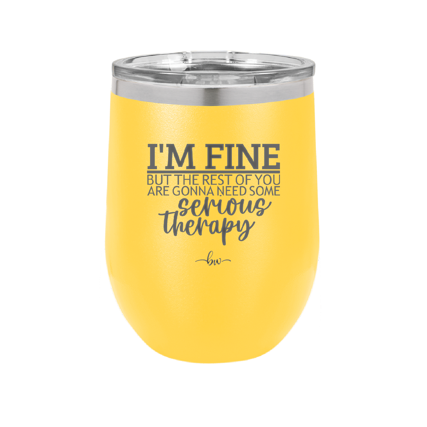 I'm Fine But All the Rest of You Are Gonna Need Serious Therapy - Laser Engraved Stainless Steel Drinkware - 2489 -