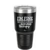 I'm Fine But All the Rest of You Are Gonna Need Serious Therapy - Laser Engraved Stainless Steel Drinkware - 2489 -