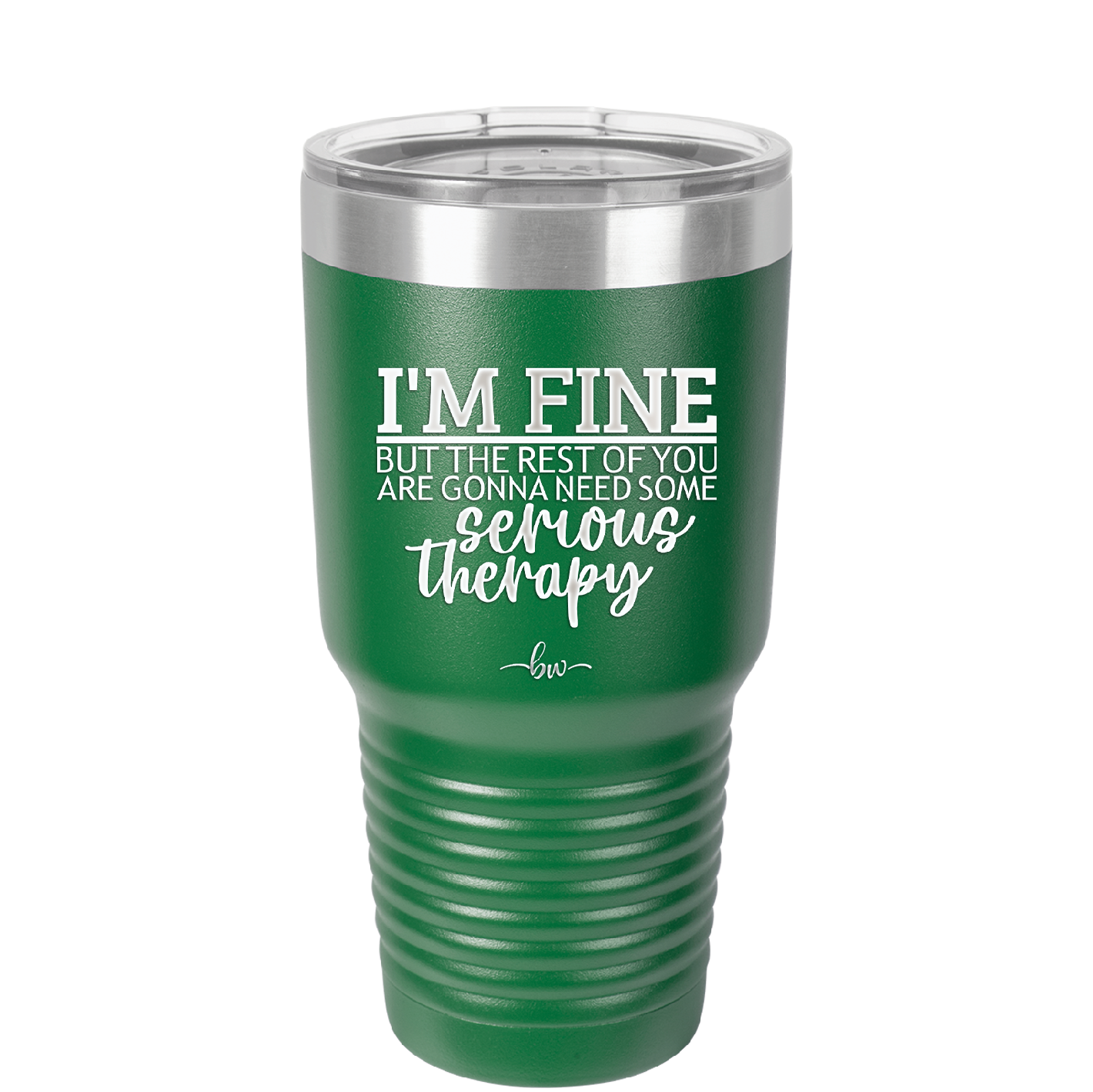 I'm Fine But All the Rest of You Are Gonna Need Serious Therapy - Laser Engraved Stainless Steel Drinkware - 2489 -