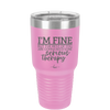 I'm Fine But All the Rest of You Are Gonna Need Serious Therapy - Laser Engraved Stainless Steel Drinkware - 2489 -