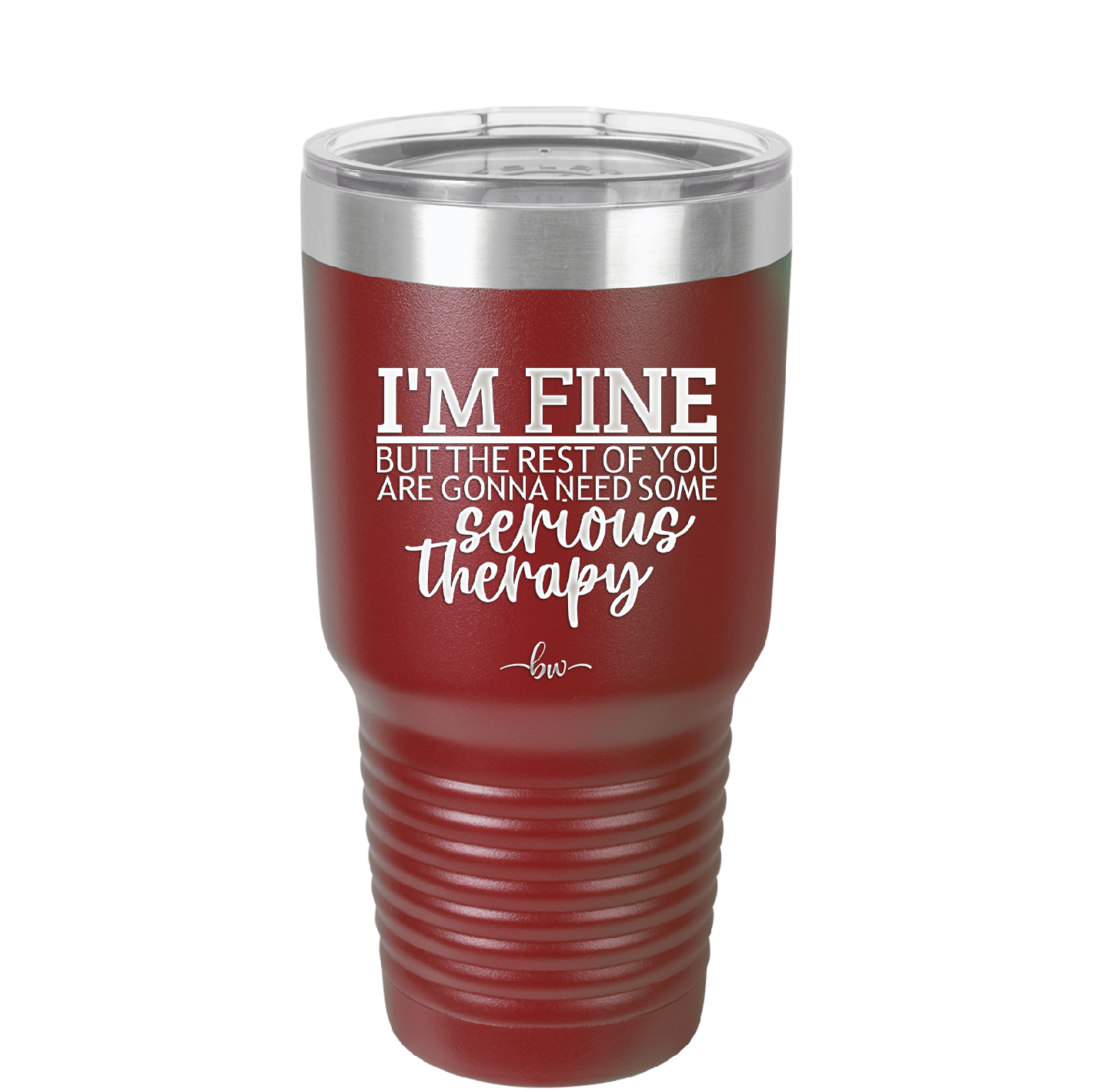 I'm Fine But All the Rest of You Are Gonna Need Serious Therapy - Laser Engraved Stainless Steel Drinkware - 2489 -